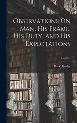 Observations On Man, His Frame, His Duty, and His Expectations; Volume 1 - David Hartley - 9781017650600