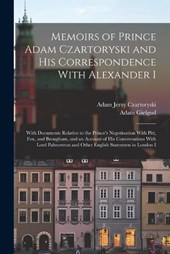 Memoirs of Prince Adam Czartoryski and His Correspondence With Alexander I