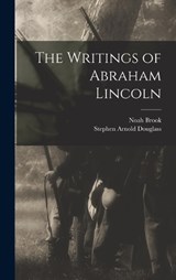 The Writings of Abraham Lincoln - Noah Brook ; Stephen Arnold Douglass - 9781017664379