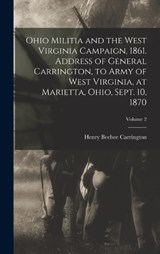 Ohio Militia and the West Virginia Campaign, 1861. Address of General Carrington, to Army of West Virginia, at Marietta, Ohio, Sept. 10, 1870; Volume 2 - Henry Beebee Carrington - 9781017682373
