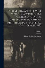Ohio Militia and the West Virginia Campaign, 1861. Address of General Carrington, to Army of West Virginia, at Marietta, Ohio, Sept. 10, 1870; Volume 2 - Henry Beebee Carrington - 9781017687057