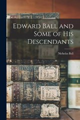 Edward Ball and Some of his Descendants - Nicholas Ball - 9781017687576