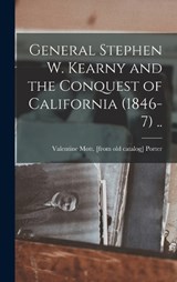 General Stephen W. Kearny and the Conquest of California (1846-7) .. - Valentine Mott [From Old Cat Porter - 9781017687736