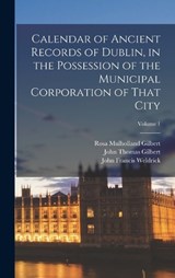 Calendar of Ancient Records of Dublin, in the Possession of the Municipal Corporation of That City; Volume 1 - John Thomas Gilbert ; Rosa Mulholland Gilbert ; John Francis Weldrick - 9781017690514