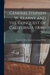 General Stephen W. Kearny and the Conquest of California (1846-7) .. - Valentine Mott [From Old Cat Porter - 9781017692747