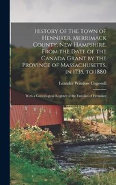 History of the Town of Henniker, Merrimack County, New Hampshire, From the Date of the Canada Grant by the Province of Massachusetts, in 1735, to 1880; With a Genealogical Register of the Families of 