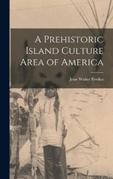 A Prehistoric Island Culture Area of America - Jesse Walter Fewkes - 9781017700503