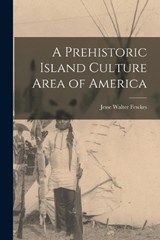 A Prehistoric Island Culture Area of America - Jesse Walter Fewkes - 9781017705348