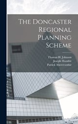 The Doncaster Regional Planning Scheme - Patrick Abercrombie ; Joseph Humble ; Thomas H Johnson - 9781017713978