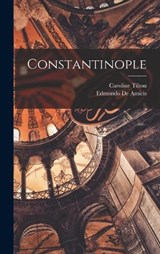 Constantinople - Edmondo De Amicis ; Caroline Tilton - 9781017715552