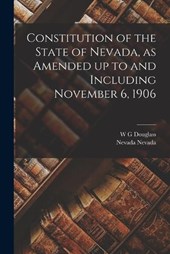 Constitution of the State of Nevada, as Amended up to and Including November 6, 1906