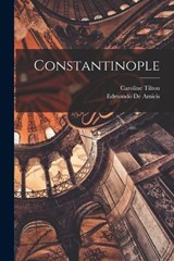 Constantinople - Edmondo De Amicis ; Caroline Tilton - 9781017720778