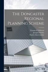 The Doncaster Regional Planning Scheme - Patrick Abercrombie ; Joseph Humble ; Thomas H Johnson - 9781017723403