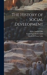 The History of Social Development - Franz Carl Müller-Lyer ; Elizabeth Coote Lake ; Hilda Amelia Lake - 9781017723434