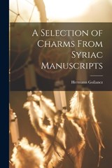 A Selection of Charms From Syriac Manuscripts - Hermann Gollancz - 9781017724608