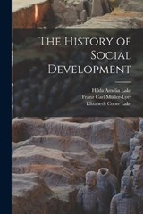 The History of Social Development - Franz Carl Müller-Lyer ; Elizabeth Coote Lake ; Hilda Amelia Lake - 9781017728965