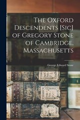 The Oxford Descendents [sic] of Gregory Stone of Cambridge, Massachusetts - George Edward Stone - 9781017740448