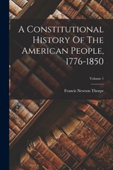 A Constitutional History Of The American People, 1776-1850; Volume 1 - Francis Newton Thorpe - 9781017761276