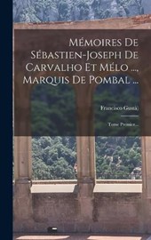 Mémoires De Sébastien-joseph De Carvalho Et Mélo ..., Marquis De Pombal ...