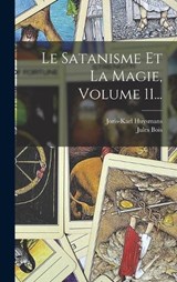 Le Satanisme Et La Magie, Volume 11... - Jules Bois ; Joris Karl Huysmans - 9781017775037