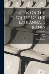 Papers On The Bequest Of The Late Anna T. Jeanes