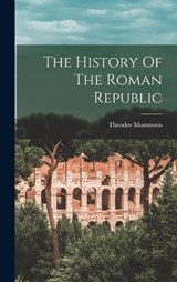 The History Of The Roman Republic - Theodor Mommsen - 9781017790801