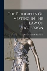 The Principles Of Vesting In The Law Of Succession - Robert Candlish Henderson - 9781017794366