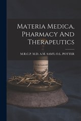 Materia Medica, Pharmacy And Therapeutics - A. M. Sam'l O. L. Potter - 9781017796933