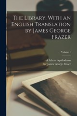 The Library. With an English Translation by James George Frazer; Volume 1 - Of Athens Apollodorus - 9781017808339