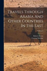 Travels Through Arabia And Other Countries In The East; Volume 2 - Carsten Niebuhr ; Robert Heron - 9781017810417