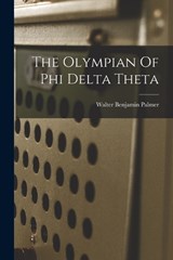 The Olympian Of Phi Delta Theta - Walter Benjamin Palmer - 9781017832594