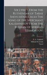 Six Lyrics From the Ruthenian of Tarás Shevchénko, Also The Song of the Merchant Kaláshnikov From the Russian of Mikhaíl Lérmontov; - Taras 1814-1861 Shevchenko ; Mikhail Iurevich 1814-1841 Lermontov - 9781017851106