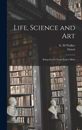 Life, Science and Art - Ernest 1828-1885 Hello - 9781017855128