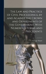The Law and Practice of Civil Proceedings, by and Against the Crown and Departments of the Government. With Numerous Forms and Precedents - George Stuart 1872- Robertson - 9781017861723