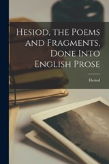 Hesiod, the Poems and Fragments, Done Into English Prose - Hesiod - 9781017878295
