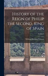 History of the Reign of Philip the Second, King of Spain; Volume I - William Hickling Prescott - 9781017885538