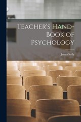 Teacher's Hand-book of Psychology - James Sully - 9781017886764