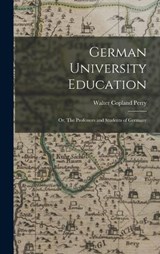 German University Education; or, The Professors and Students of Germany - Walter Copland Perry - 9781017903430
