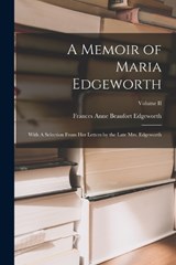A Memoir of Maria Edgeworth - Frances Anne Beaufort Edgeworth - 9781017906028