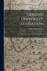 German University Education; or, The Professors and Students of Germany - Walter Copland Perry - 9781017909234