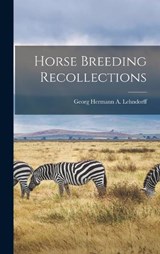 Horse Breeding Recollections - Georg Hermann a Lehndorff - 9781017919998