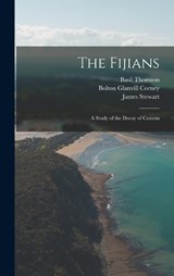 The Fijians; a Study of the Decay of Custom - James Stewart ; Basil Thomson ; Bolton Glanvill Corney - 9781017930733