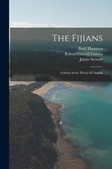 The Fijians; a Study of the Decay of Custom - James Stewart ; Basil Thomson ; Bolton Glanvill Corney - 9781017935844