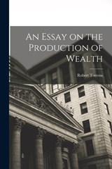 An Essay on the Production of Wealth - Robert Torrens - 9781017937640