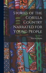 Stories of the Gorilla Country Narrated for Young People - Paul Du Chaillu - 9781017941210