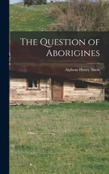 The Question of Aborigines - Alpheus Henry Snow - 9781017950861