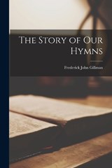 The Story of our Hymns - Frederick John Gillman - 9781017955705