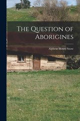 The Question of Aborigines - Alpheus Henry Snow - 9781017956313