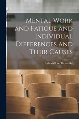 Mental Work and Fatigue and Individual Differences and Their Causes - Edward Lee Thorndike - 9781017960631