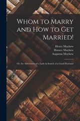 Whom to Marry and How to Get Married! - Henry Mayhew ; Augustus Mayhew ; Horace Mayhew - 9781017961768